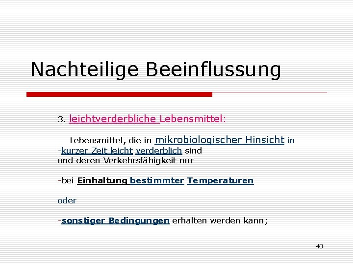 Nachteilige Beeinflussung 3. leichtverderbliche Lebensmittel: Lebensmittel, die in mikrobiologischer Hinsicht in -kurzer Zeit leicht