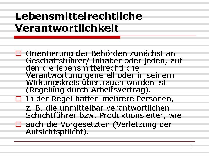 Lebensmittelrechtliche Verantwortlichkeit o Orientierung der Behörden zunächst an Geschäftsführer/ Inhaber oder jeden, auf den
