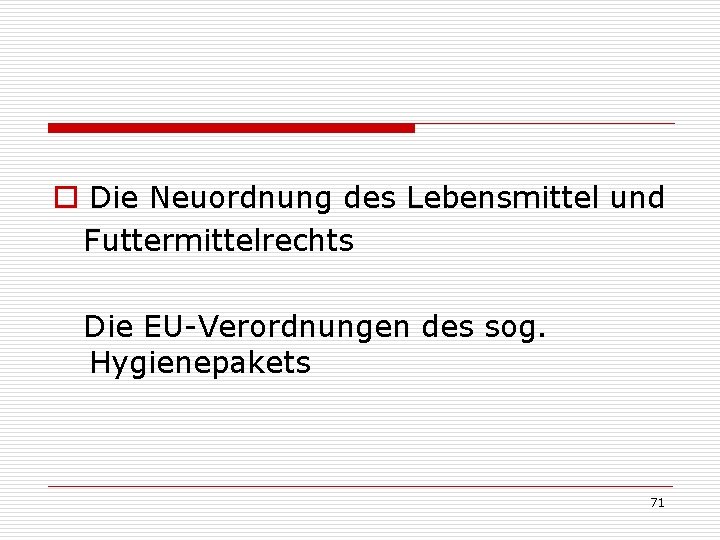 o Die Neuordnung des Lebensmittel und Futtermittelrechts Die EU-Verordnungen des sog. Hygienepakets 71 