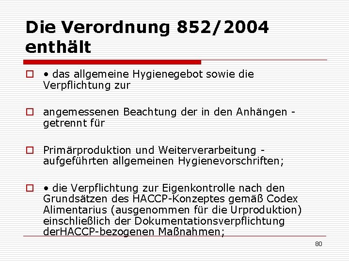 Die Verordnung 852/2004 enthält o • das allgemeine Hygienegebot sowie die Verpflichtung zur o