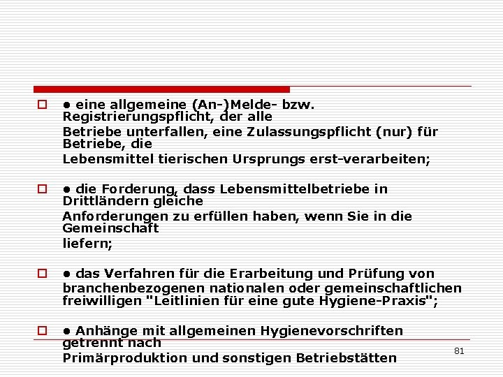 o • eine allgemeine (An-)Melde- bzw. Registrierungspflicht, der alle Betriebe unterfallen, eine Zulassungspflicht (nur)