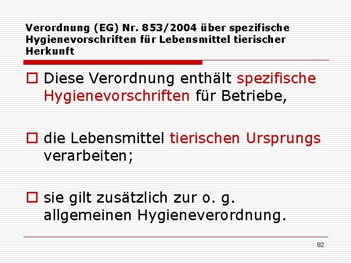 Verordnung (EG) Nr. 853/2004 über spezifische Hygienevorschriften für Lebensmittel tierischer Herkunft o Diese Verordnung