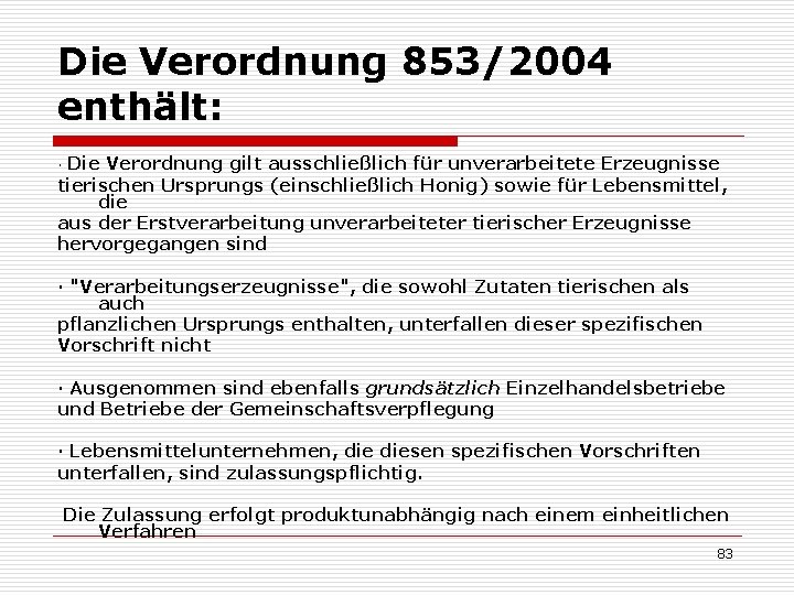 Die Verordnung 853/2004 enthält: · Die Verordnung gilt ausschließlich für unverarbeitete Erzeugnisse tierischen Ursprungs