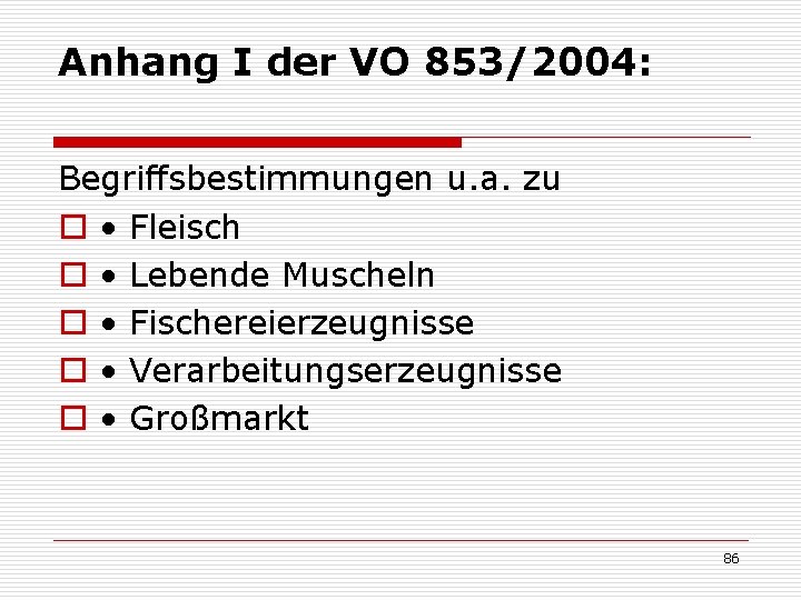 Anhang I der VO 853/2004: Begriffsbestimmungen u. a. zu o • Fleisch o •