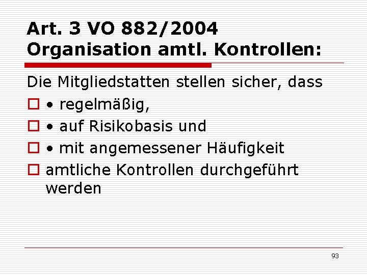Art. 3 VO 882/2004 Organisation amtl. Kontrollen: Die Mitgliedstatten stellen sicher, dass o •