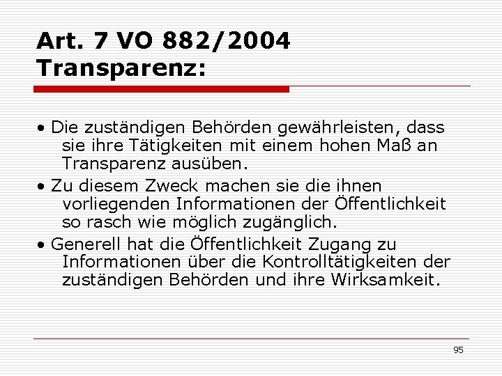 Art. 7 VO 882/2004 Transparenz: • Die zuständigen Behörden gewährleisten, dass sie ihre Tätigkeiten