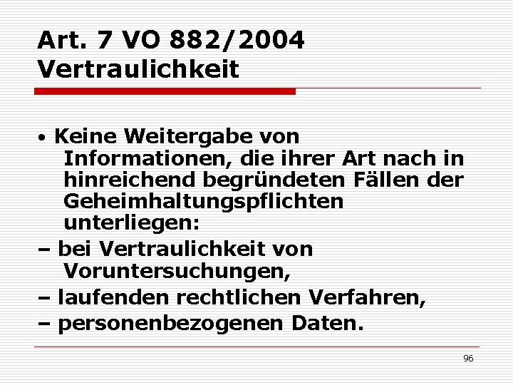 Art. 7 VO 882/2004 Vertraulichkeit • Keine Weitergabe von Informationen, die ihrer Art nach