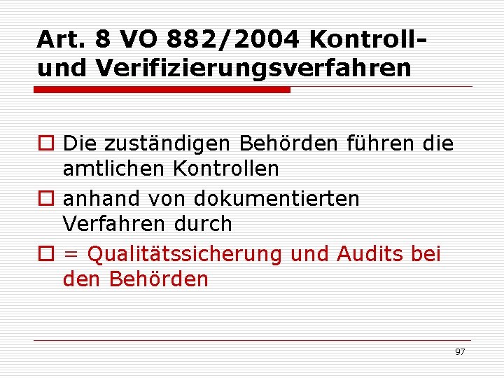 Art. 8 VO 882/2004 Kontrollund Verifizierungsverfahren o Die zuständigen Behörden führen die amtlichen Kontrollen