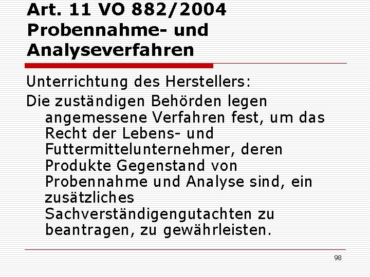Art. 11 VO 882/2004 Probennahme- und Analyseverfahren Unterrichtung des Herstellers: Die zuständigen Behörden legen