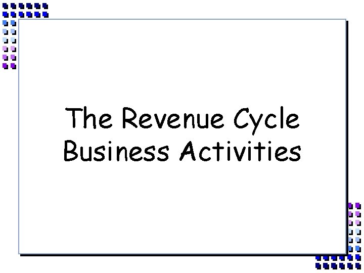 The Revenue Cycle Business Activities 