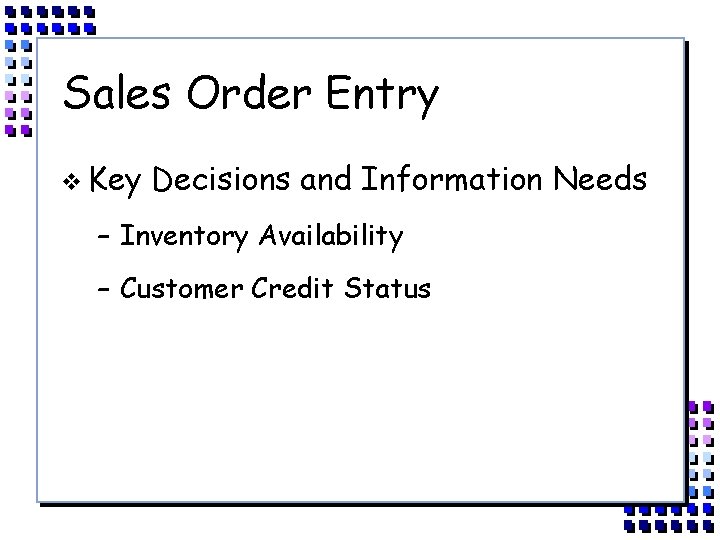 Sales Order Entry v Key Decisions and Information Needs – Inventory Availability – Customer
