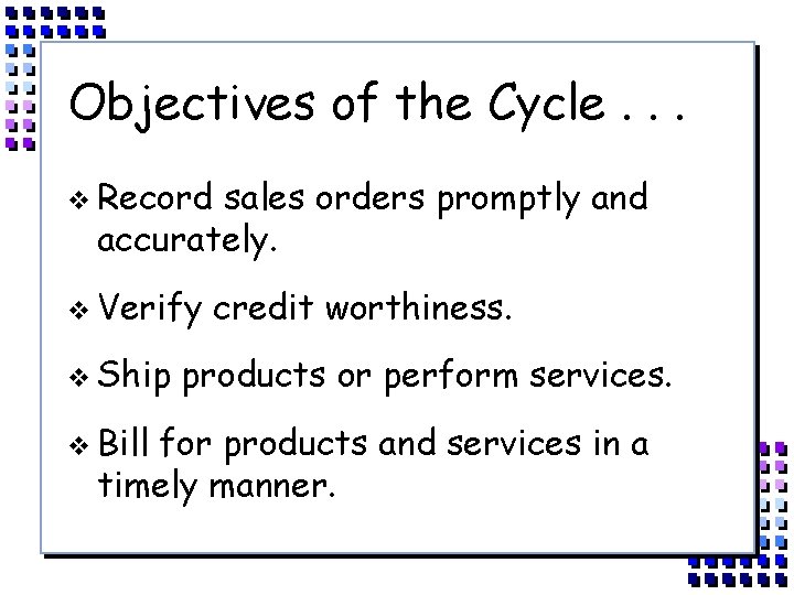Objectives of the Cycle. . . v Record sales orders promptly and accurately. v
