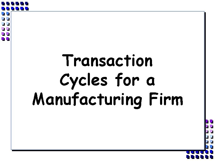 Transaction Cycles for a Manufacturing Firm 