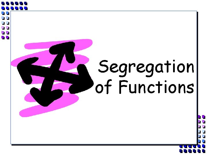 Segregation of Functions 