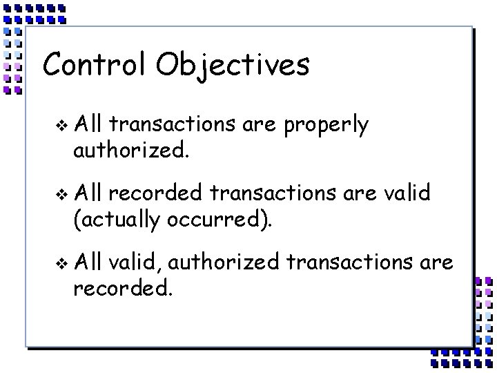Control Objectives v All transactions are properly authorized. v All recorded transactions are valid