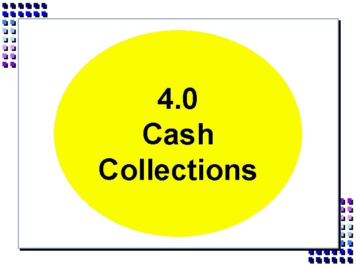 4. 0 Cash Collections 