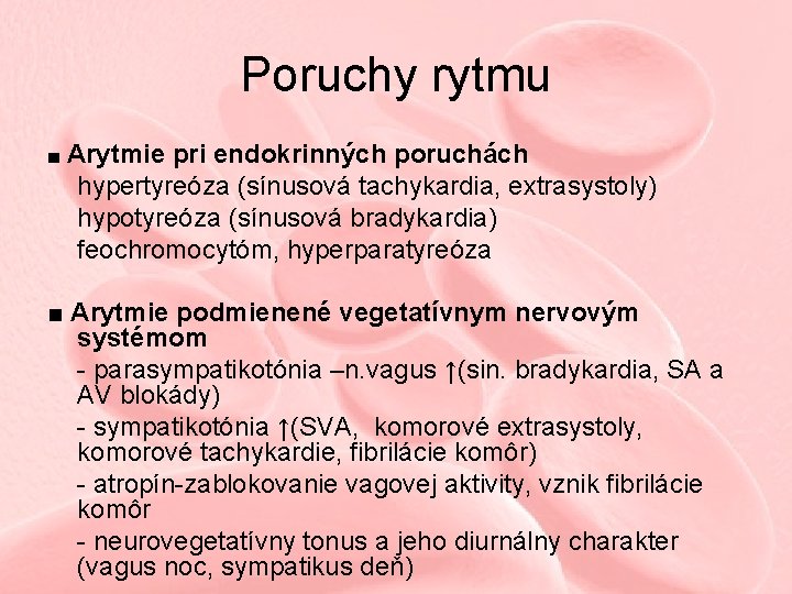 Poruchy rytmu ■ Arytmie pri endokrinných poruchách hypertyreóza (sínusová tachykardia, extrasystoly) hypotyreóza (sínusová bradykardia)