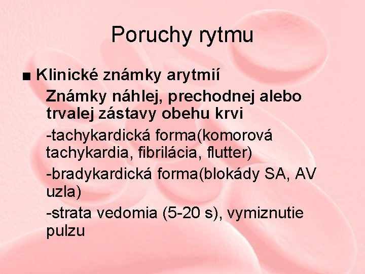 Poruchy rytmu ■ Klinické známky arytmií Známky náhlej, prechodnej alebo trvalej zástavy obehu krvi