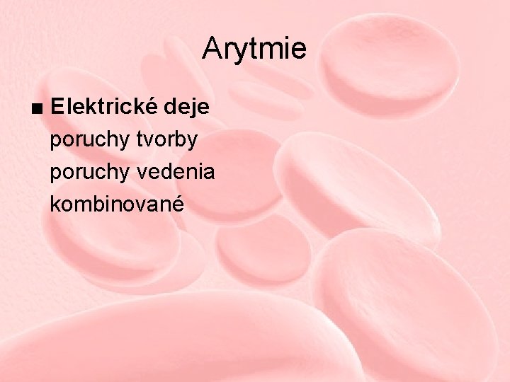 Arytmie ■ Elektrické deje poruchy tvorby poruchy vedenia kombinované 