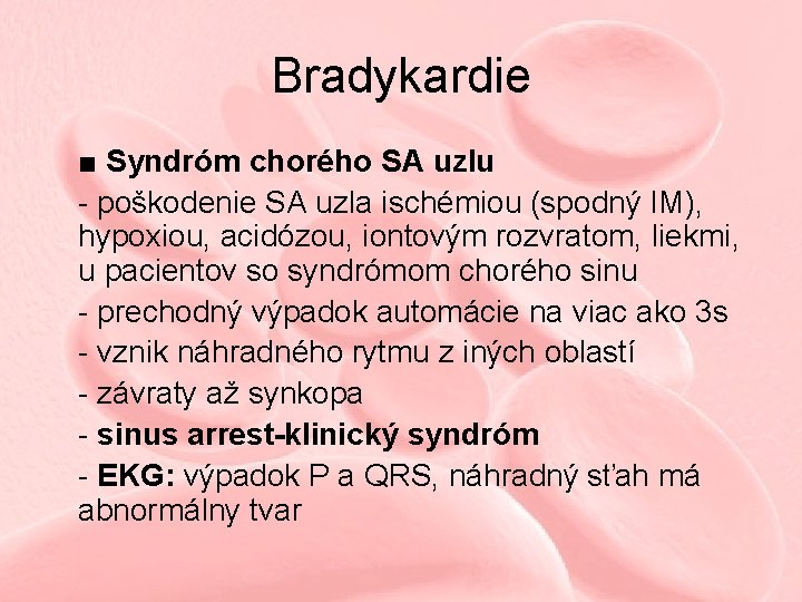 Bradykardie ■ Syndróm chorého SA uzlu - poškodenie SA uzla ischémiou (spodný IM), hypoxiou,