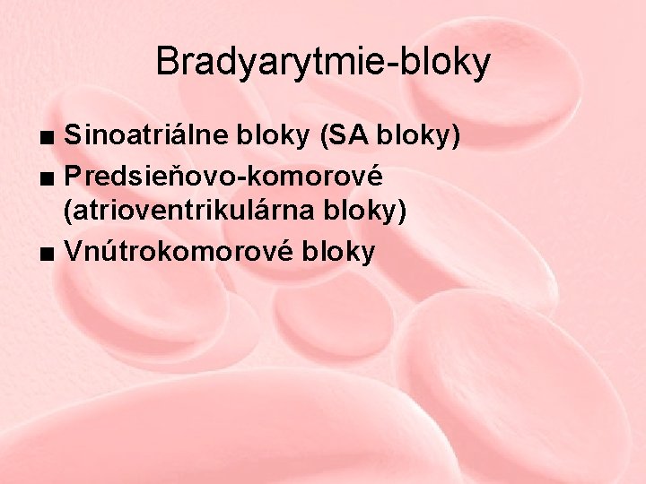 Bradyarytmie-bloky ■ Sinoatriálne bloky (SA bloky) ■ Predsieňovo-komorové (atrioventrikulárna bloky) ■ Vnútrokomorové bloky 