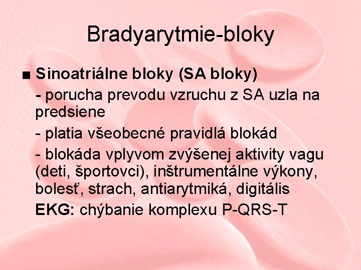Bradyarytmie-bloky ■ Sinoatriálne bloky (SA bloky) - porucha prevodu vzruchu z SA uzla na