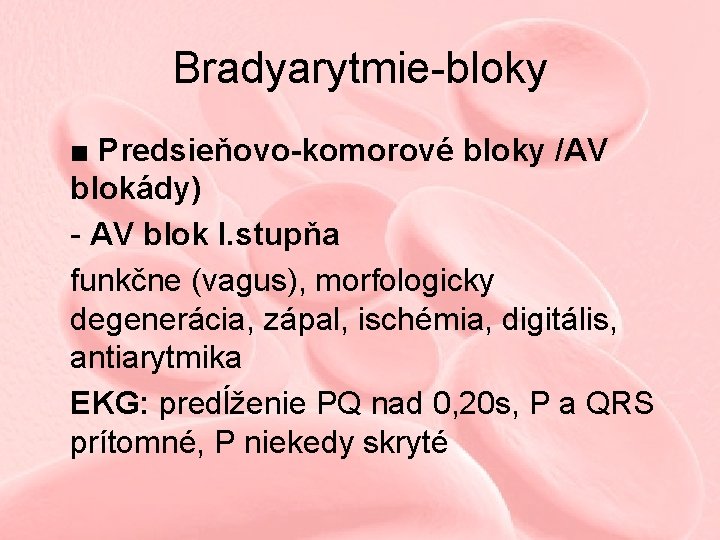 Bradyarytmie-bloky ■ Predsieňovo-komorové bloky /AV blokády) - AV blok I. stupňa funkčne (vagus), morfologicky