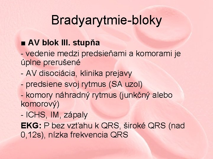 Bradyarytmie-bloky ■ AV blok III. stupňa - vedenie medzi predsieňami a komorami je úplne