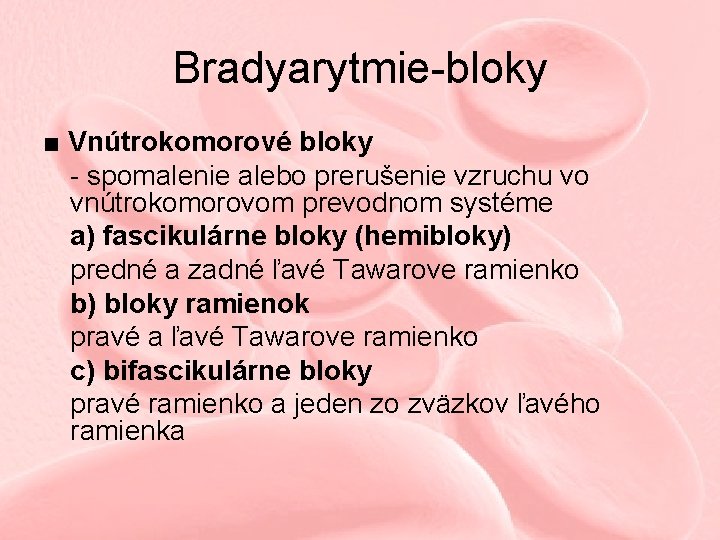 Bradyarytmie-bloky ■ Vnútrokomorové bloky - spomalenie alebo prerušenie vzruchu vo vnútrokomorovom prevodnom systéme a)