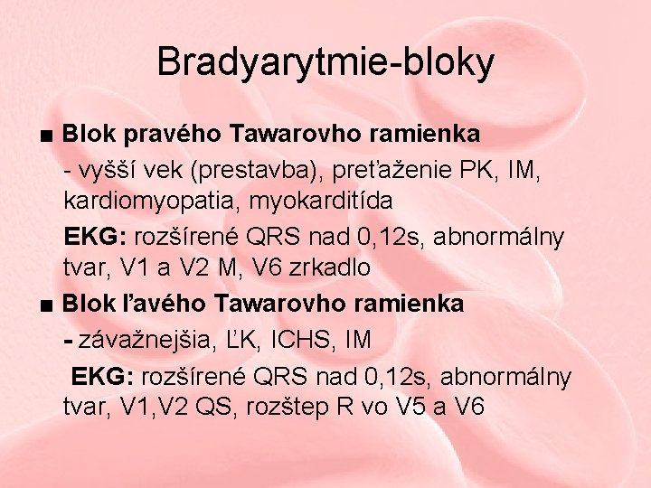 Bradyarytmie-bloky ■ Blok pravého Tawarovho ramienka - vyšší vek (prestavba), preťaženie PK, IM, kardiomyopatia,