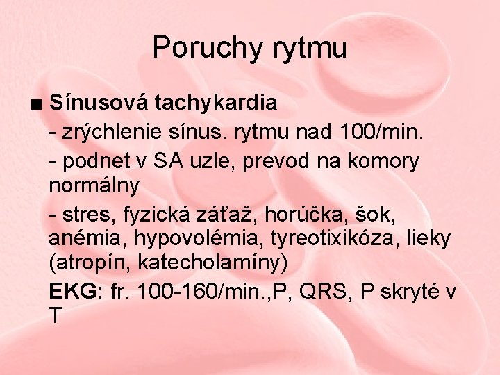 Poruchy rytmu ■ Sínusová tachykardia - zrýchlenie sínus. rytmu nad 100/min. - podnet v