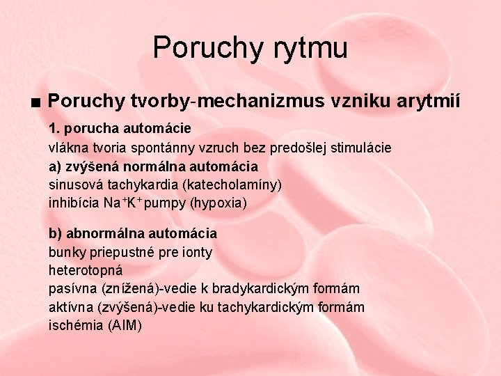 Poruchy rytmu ■ Poruchy tvorby-mechanizmus vzniku arytmií 1. porucha automácie vlákna tvoria spontánny vzruch