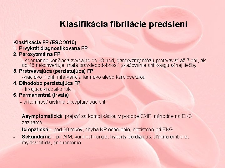 Klasifikácia fibrilácie predsiení Klasifikácia FP (ESC 2010) 1. Prvýkrát diagnostikovaná FP 2. Paroxyzmálna FP