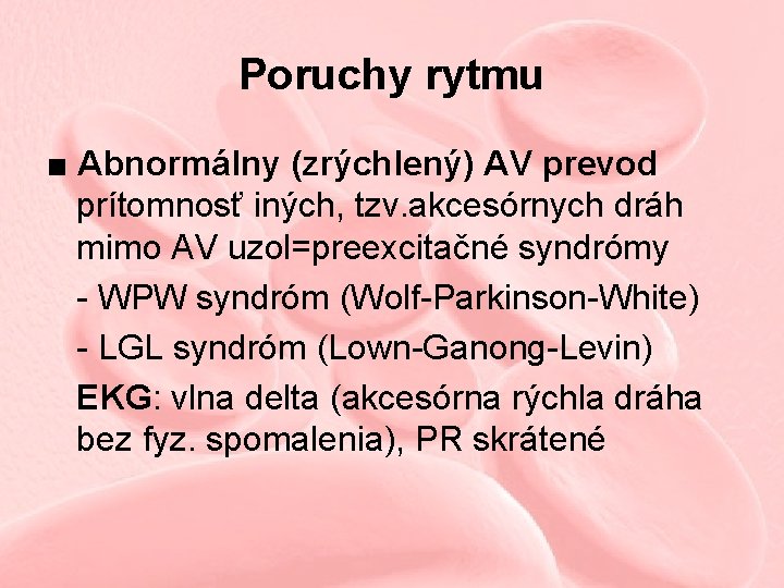 Poruchy rytmu ■ Abnormálny (zrýchlený) AV prevod prítomnosť iných, tzv. akcesórnych dráh mimo AV