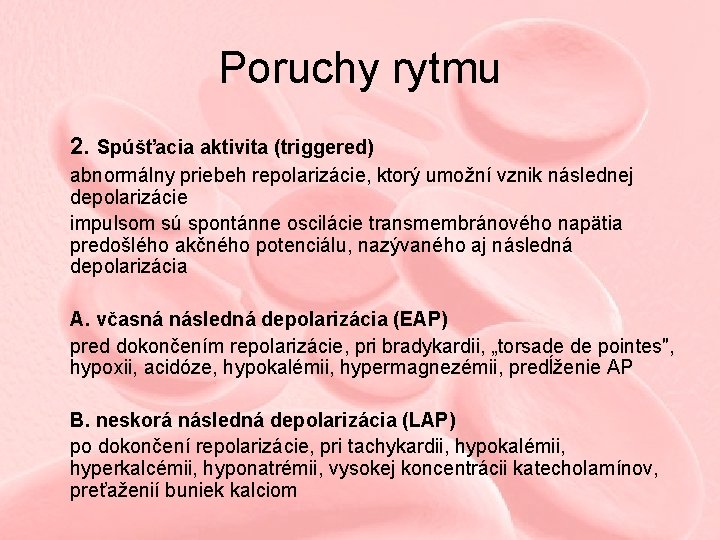 Poruchy rytmu 2. Spúšťacia aktivita (triggered) abnormálny priebeh repolarizácie, ktorý umožní vznik následnej depolarizácie