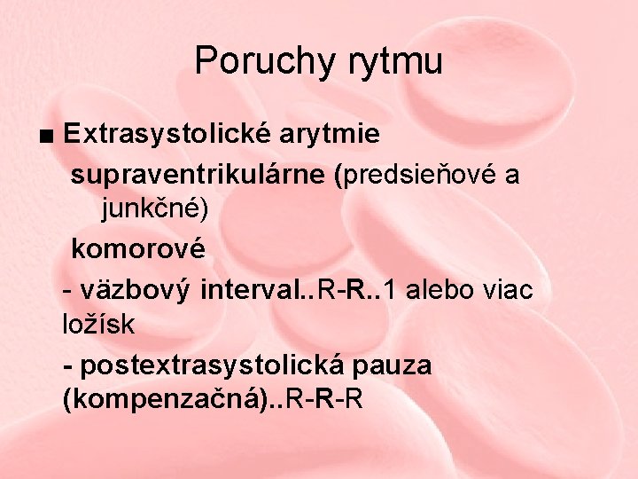 Poruchy rytmu ■ Extrasystolické arytmie supraventrikulárne (predsieňové a junkčné) komorové - väzbový interval. .