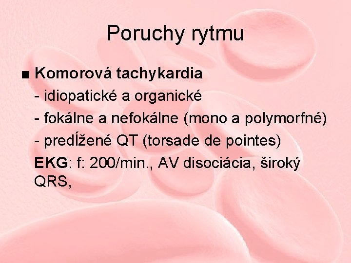 Poruchy rytmu ■ Komorová tachykardia - idiopatické a organické - fokálne a nefokálne (mono