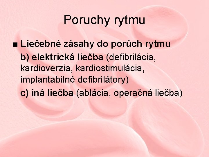 Poruchy rytmu ■ Liečebné zásahy do porúch rytmu b) elektrická liečba (defibrilácia, kardioverzia, kardiostimulácia,