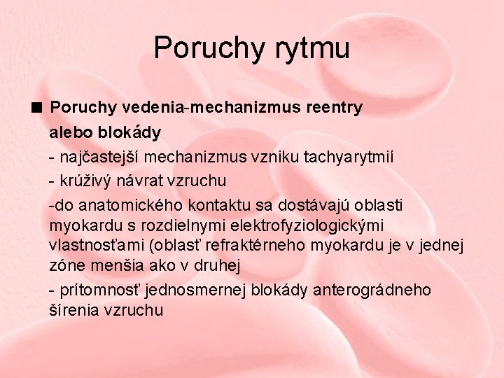 Poruchy rytmu ■ Poruchy vedenia-mechanizmus reentry alebo blokády - najčastejší mechanizmus vzniku tachyarytmií -