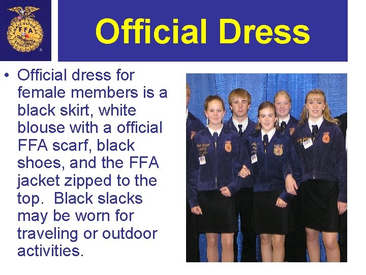 Official Dress • Official dress for female members is a black skirt, white blouse