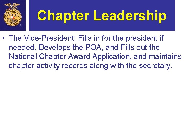 Chapter Leadership • The Vice-President: Fills in for the president if needed. Develops the