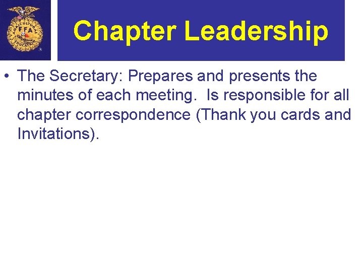 Chapter Leadership • The Secretary: Prepares and presents the minutes of each meeting. Is