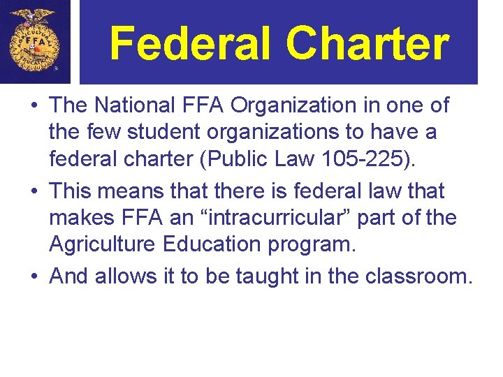 Federal Charter • The National FFA Organization in one of the few student organizations