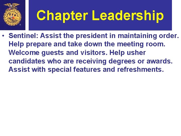 Chapter Leadership • Sentinel: Assist the president in maintaining order. Help prepare and take