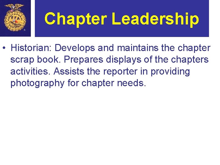 Chapter Leadership • Historian: Develops and maintains the chapter scrap book. Prepares displays of