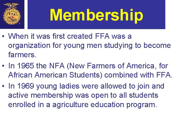 Membership • When it was first created FFA was a organization for young men