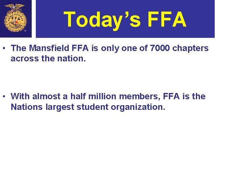 Today’s FFA • The Mansfield FFA is only one of 7000 chapters across the