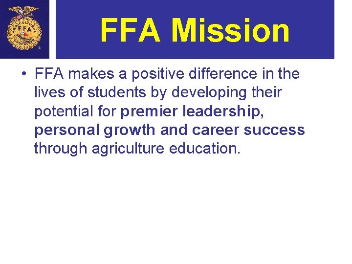 FFA Mission • FFA makes a positive difference in the lives of students by