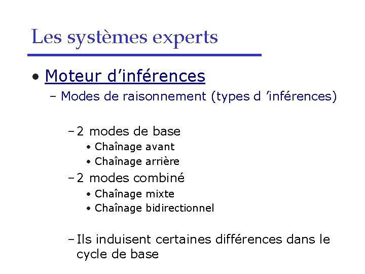 Les systèmes experts • Moteur d’inférences – Modes de raisonnement (types d ’inférences) –