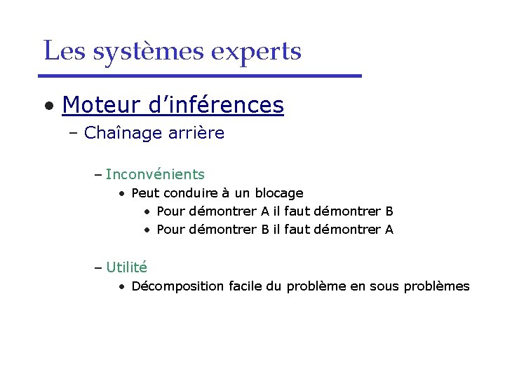 Les systèmes experts • Moteur d’inférences – Chaînage arrière – Inconvénients • Peut conduire